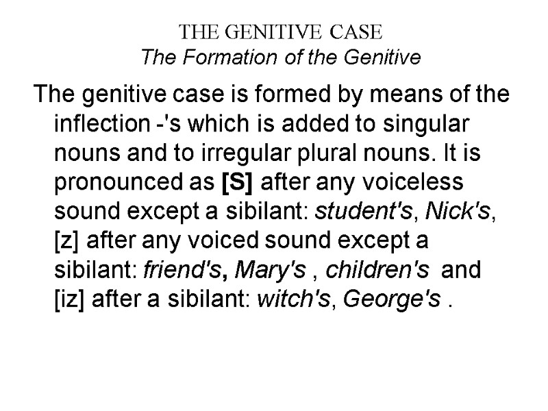 THE GENITIVE CASE The Formation of the Genitive The genitive case is formed by